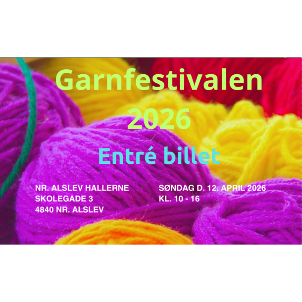 Garnfestivalen 2026 - Entr� billet - S�ndag d. 12. april 2026 - Kl. 10 - 16 - B�rn under 2 �r er gratis!